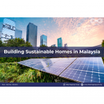 Building Sustainable Homes in Malaysia: A Path to a Greener Future